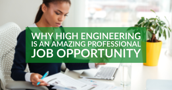 Why High Engineering Is an Amazing Professional Job Opportunity